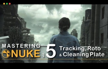 【中文字幕】Nuke教程 – 掌握 Nuke学习教程 第五卷 Mastering Nuke Vol. 5
