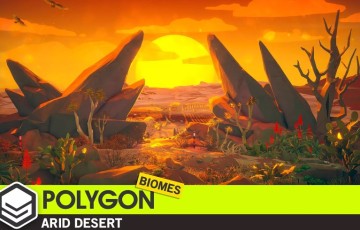 Unity场景 – 风格化干旱沙漠 Arid Desert – Nature Biomes Low Poly 3D Art