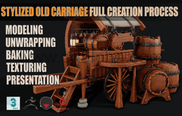 风格化老马车制作全流程 Stylized Old Carriage Full Creation Process + Stylized Barrel Full Creation Process